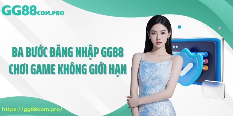 Ba bước đăng nhập GG88 chơi game không giới hạn